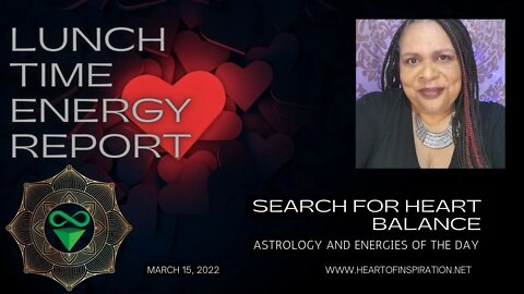 Lunchtime Energy Report March 16, 2022 | Search for HEART BALANCE | Astrology and Tarot