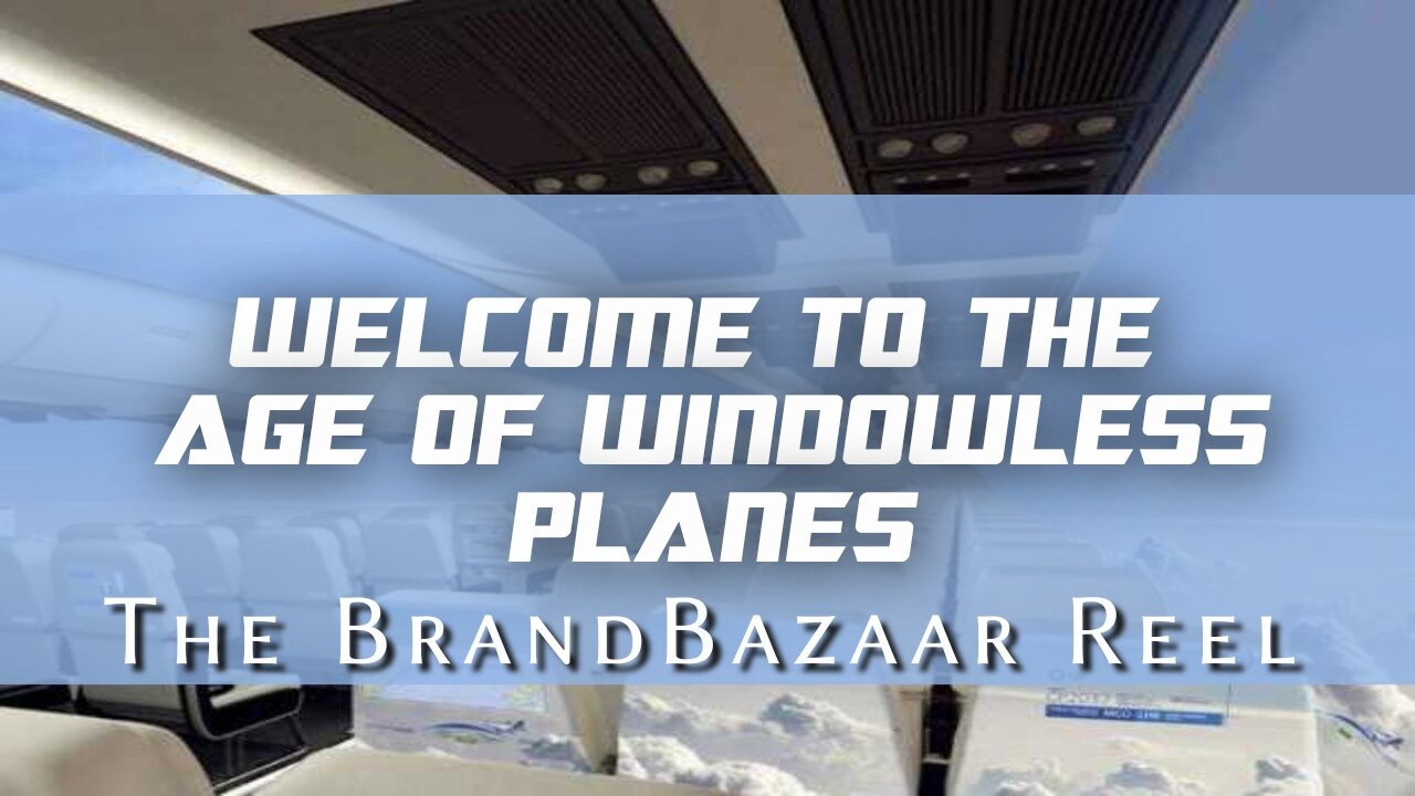 WELCOME TO THE AGE OF WINDOWLESS PLANES