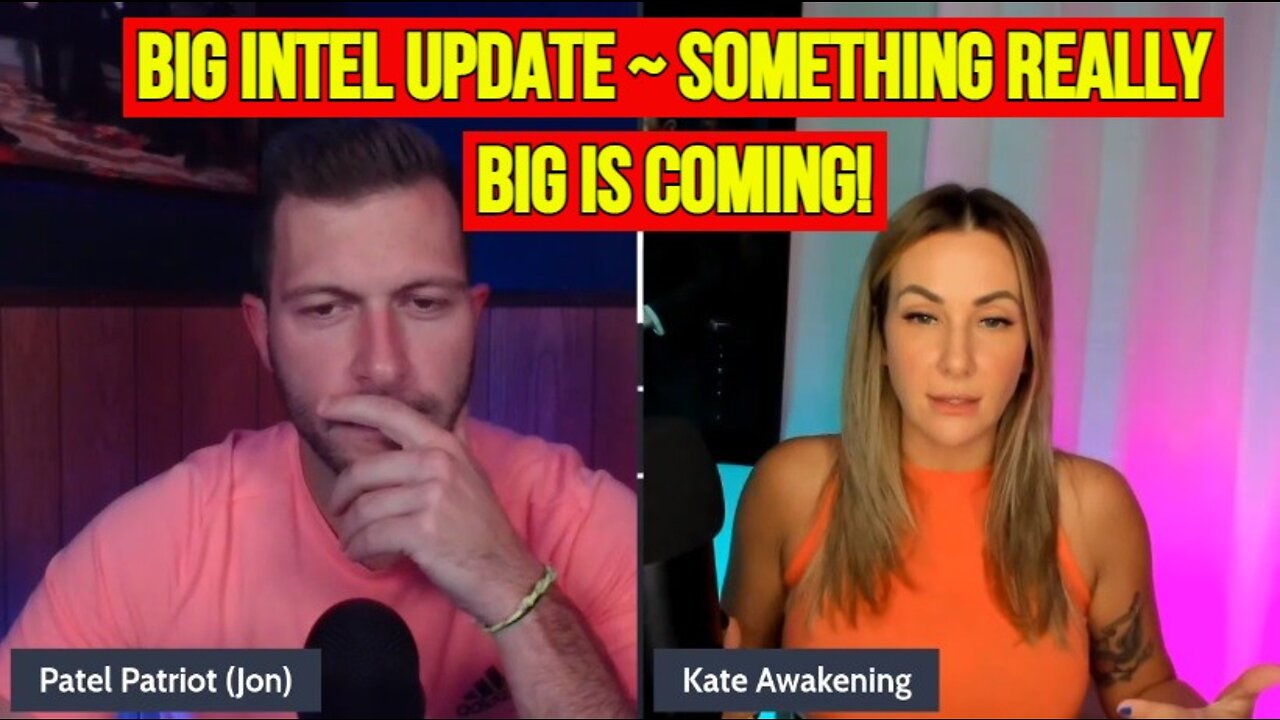 Patel Patriot & Kate Awakening: Big Intel Update ~ Something Really Big Is Coming!