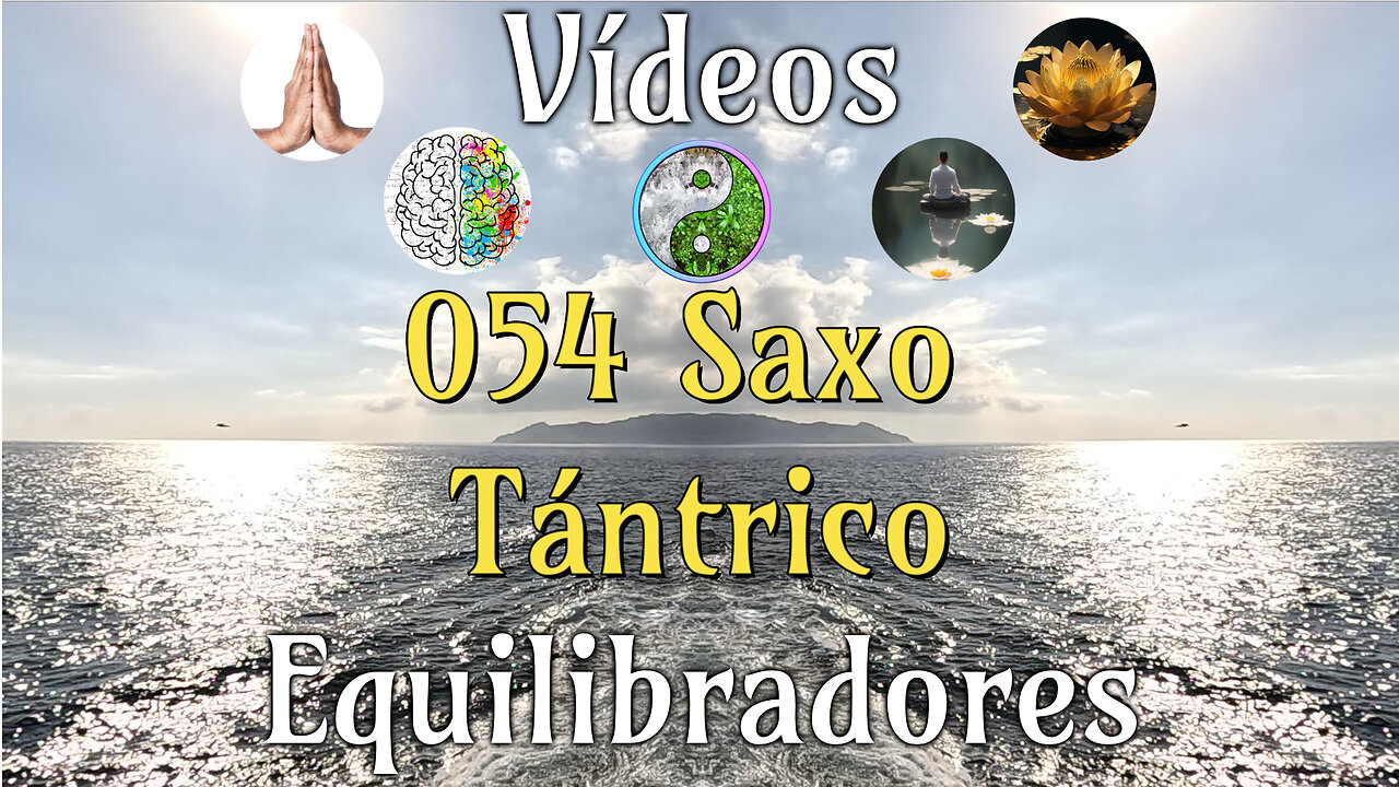 054 Saxo Tántrico📹Videos Equilibradores ☯️🎧♥️🕉️Atencion👁️ Concentracion 🎯 Meditacion 🧘‍♂️