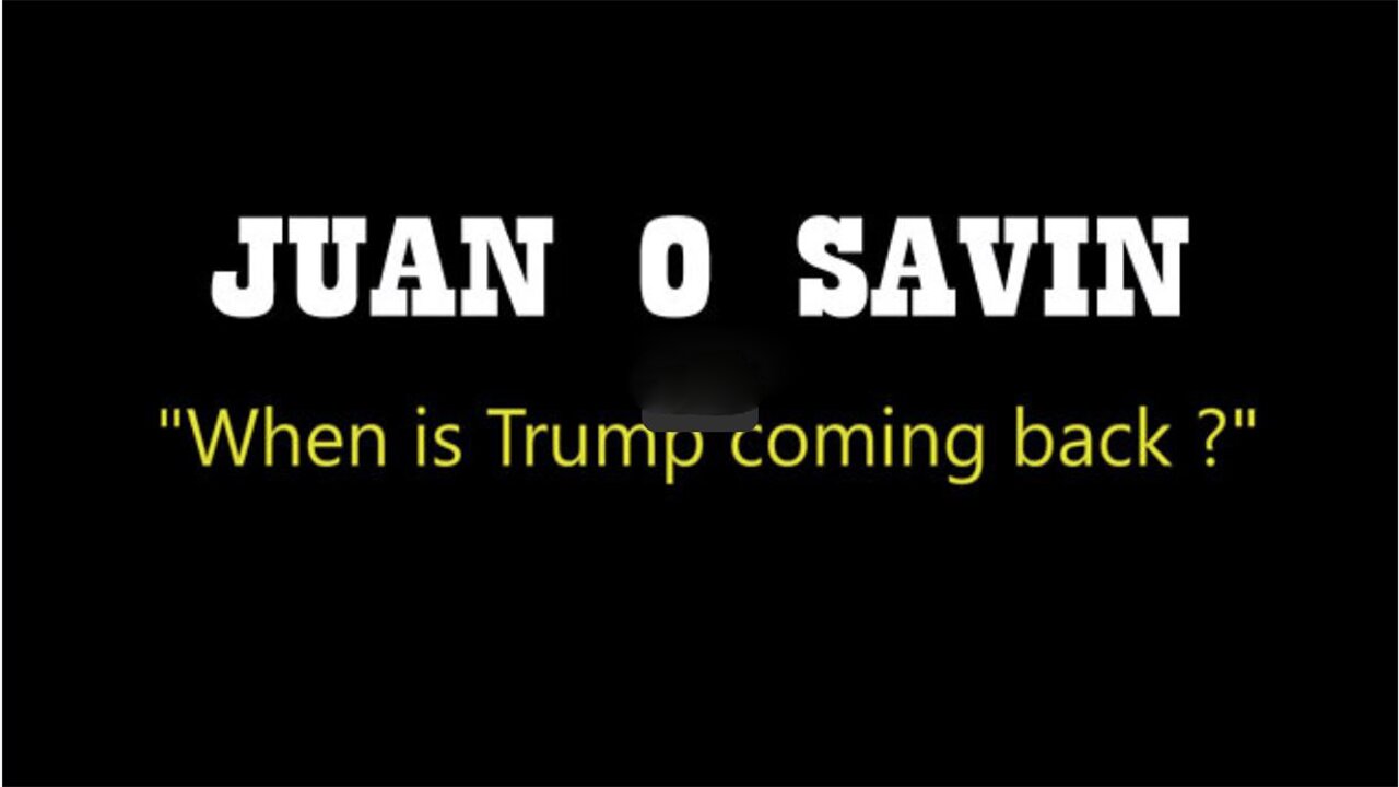 Juan O Savin - "When Is Trump Coming Back"