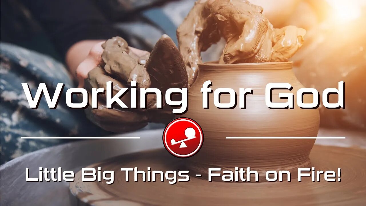 WORKING FOR GOD – Changing Our Perspective on Work – Daily Devotional – Little Big Things