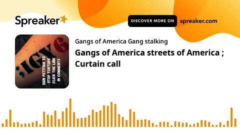 Gangs of America streets of America ; Curtain call