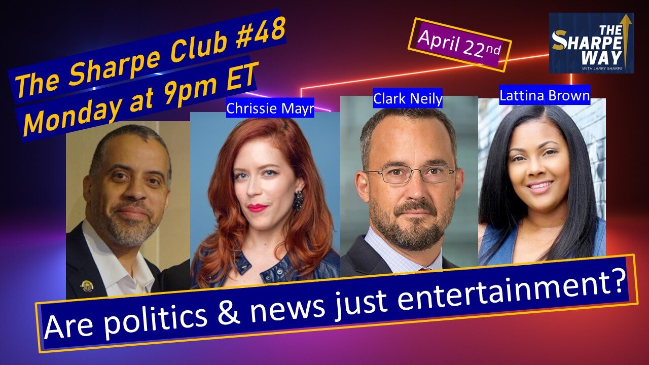 The Sharpe Club #48! Are Politics and News Just Entertainment? LIVE Panel Talk!