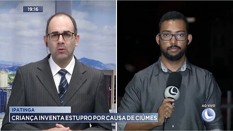 Ipatinga: Criança inventa estupro por causa de ciúme.