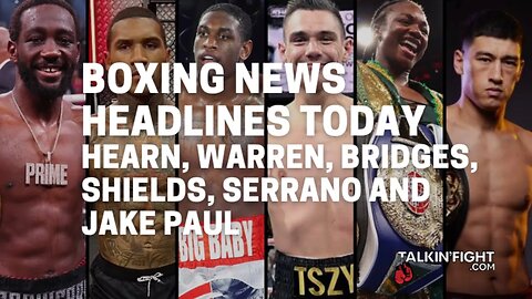 Hearn, Warren, Bridges, Shields, Serrano and Jake Paul | Talkin' Fight