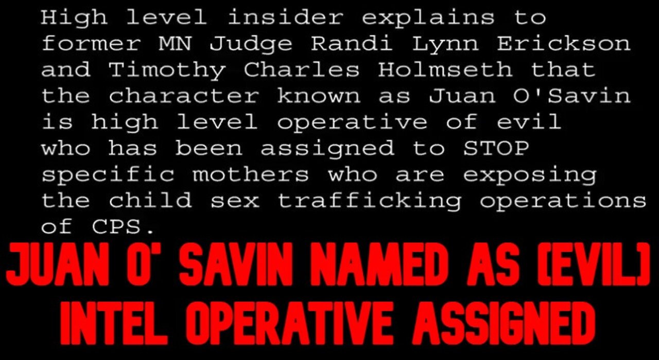 Juan O' Savin Named As [Evil] Intel Operative Assigned To Prevent Exposure Of Cps Child Kidnappings