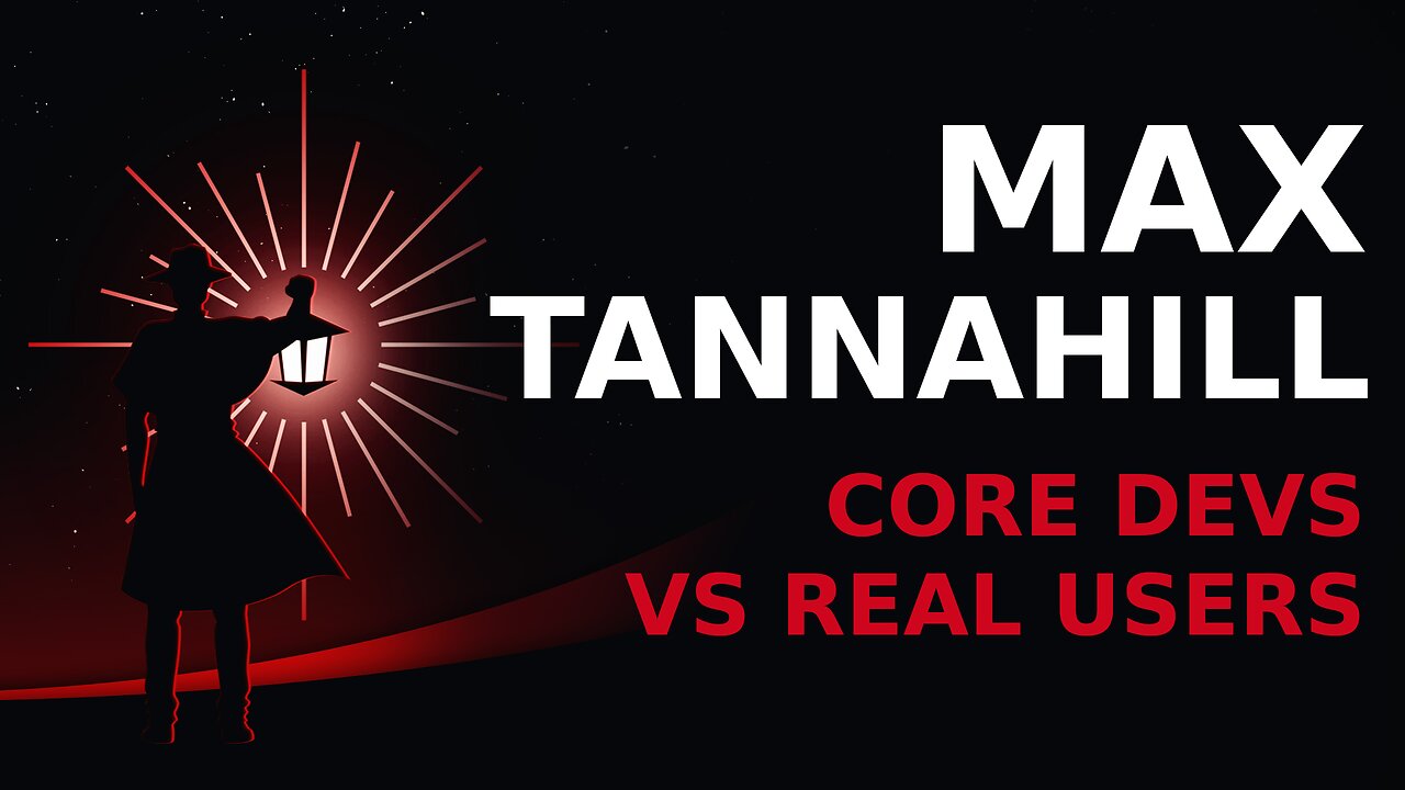 Max Tannahill: Core Devs vs Real Users