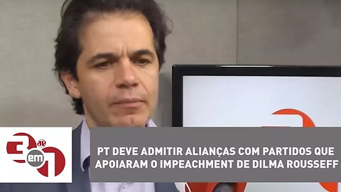 PT deve admitir alianças com partidos que apoiaram o impeachment de Dilma Rousseff