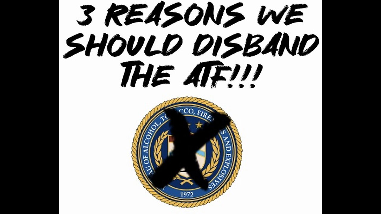 3 reasons we should DISBAND the ATF!!!