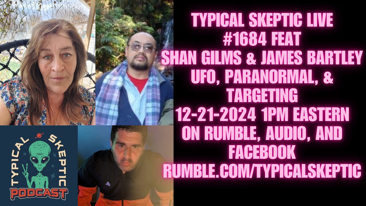 UFO, Paranormal & Targeting Experiences - Shan Gilms & James Bartley, Typcial Skeptic #1684