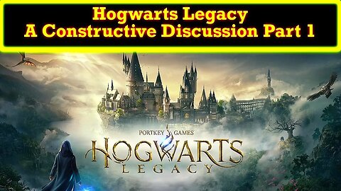 Discussing Hogwarts Legacy Part 1 (Minor Spoilers)