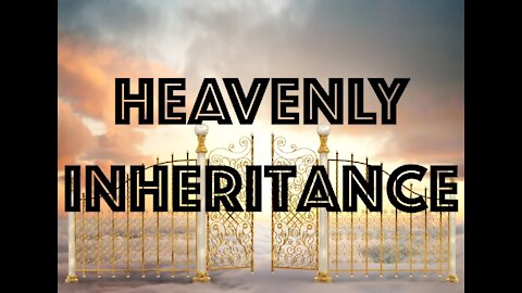 God's Heavenly Inheritance For Believers!