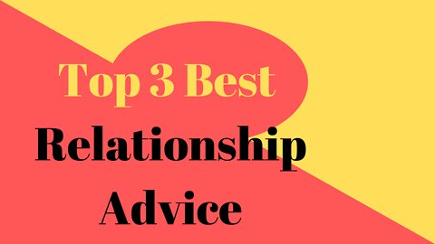 Top 3 Best Relationship Advice