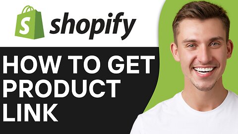 HOW TO GET SHOPIFY PRODUCT LINK