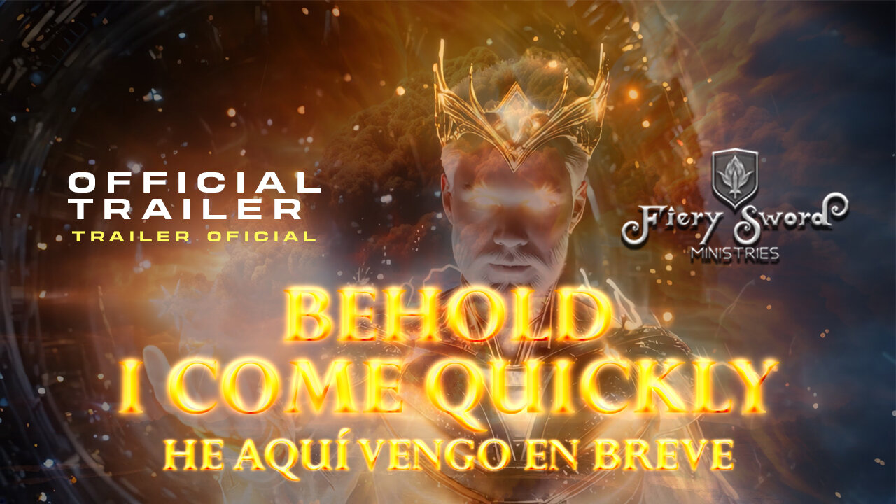 EL FIN ESTÁ CERCA ¿ESTÁS PREPARADO? "HE AQUÍ, VENGO PRONTO" FIERY SWORD MINISTRIES. TRAILER OFICIAL