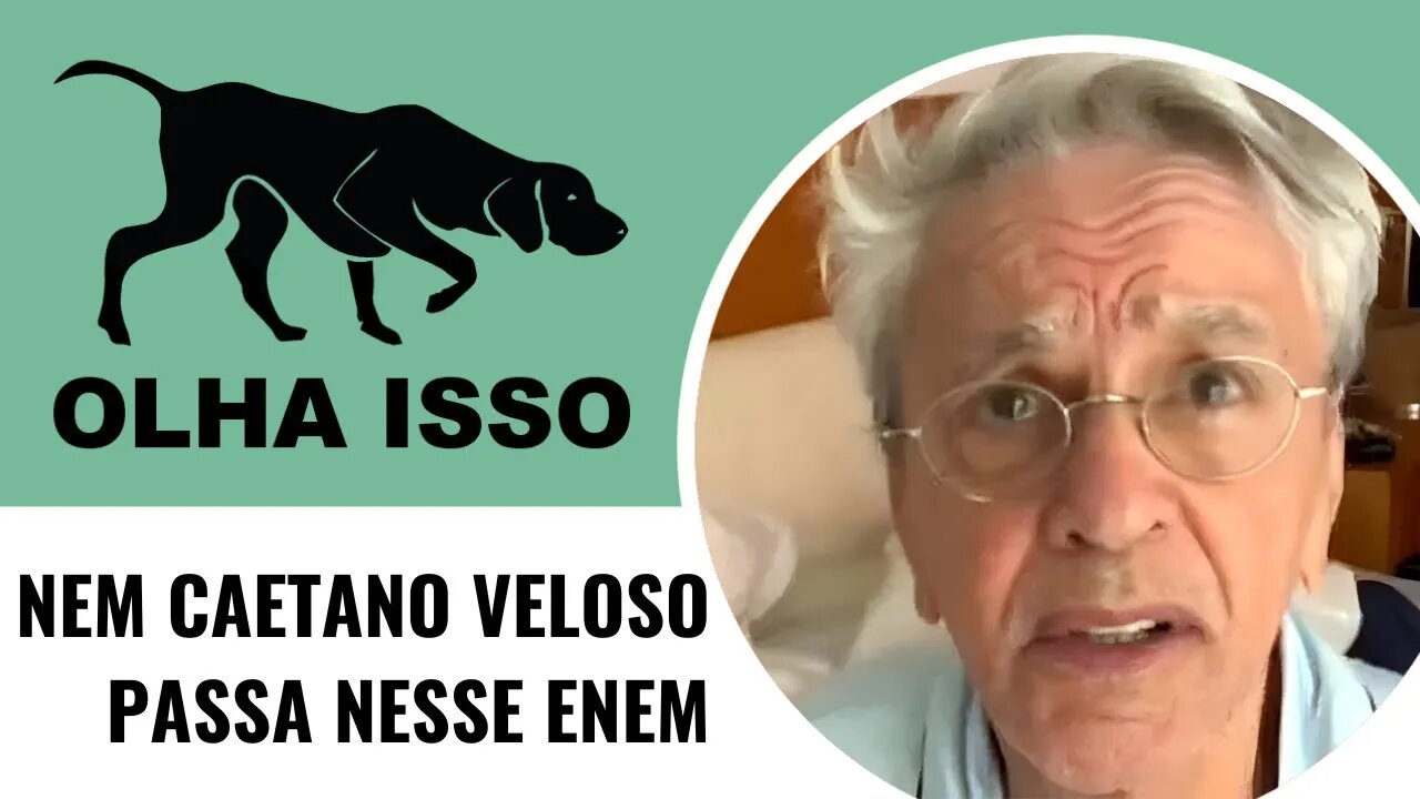 NEM CAETANO VELOSO PASSA NESSE ENEM