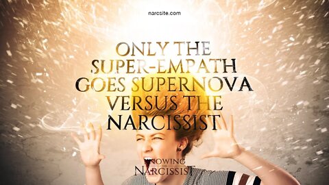 Only the Super Empath Goes Supernova Against the Narcissist