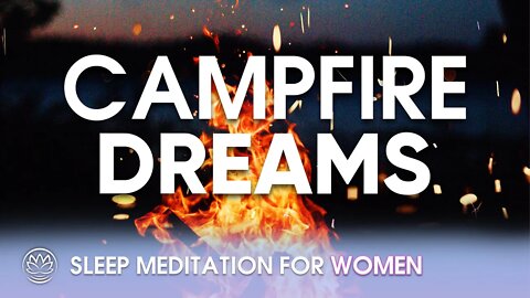 Campfire Dreams // Sleep Meditation for Women