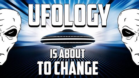 UFOLOGY IS ABOUT TO CHANGE?