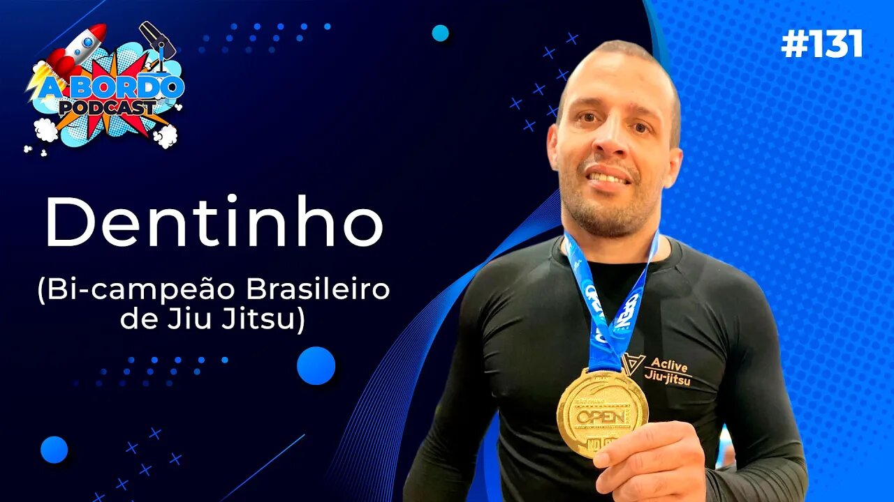 DENTINHO (Bi-campeão brasileiro de Jiu-Jitsu) A Bordo Podcast #131