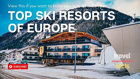 Top ski resorts of Europe | Best places to ski in Europe | Travel video | Skiing travel guide