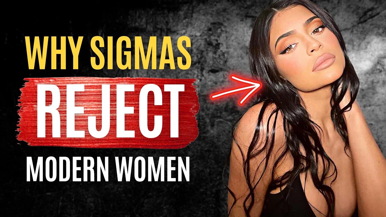 7 Reasons Sigma Males REJECT Modern Women (Sigma Mindset)