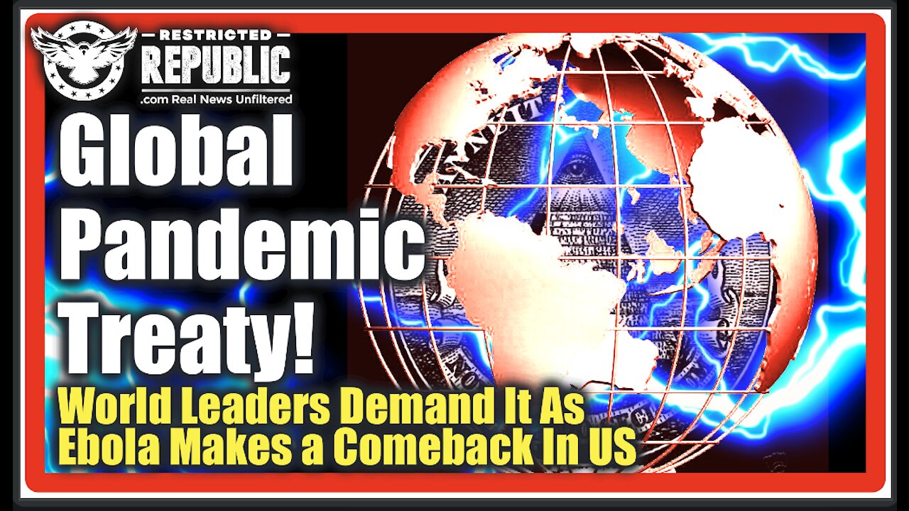 Global Pandemic Treaty? 24 World Leaders Demand It As Ebola Mysteriously Makes a Comeback In the US