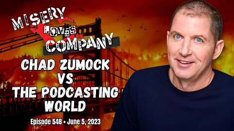 Chad Zumock vs the Podcasting World • Misery Loves Company with Kevin Brennan