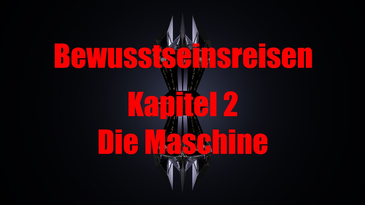 Die Reise zu den Grenzen des Bewusstseins - Kapitel 2 - Die Maschine