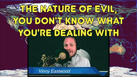 The Nature of Evil, People Don't Know What They're Up Against, The Vinny Eastwood Show