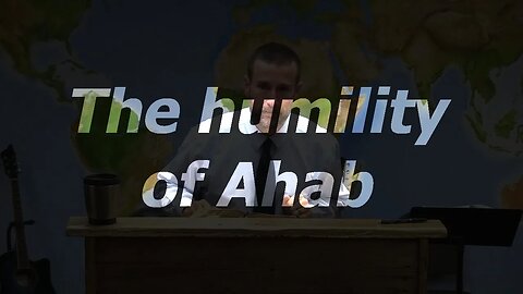 The humility of Ahab | 12 Jun 22