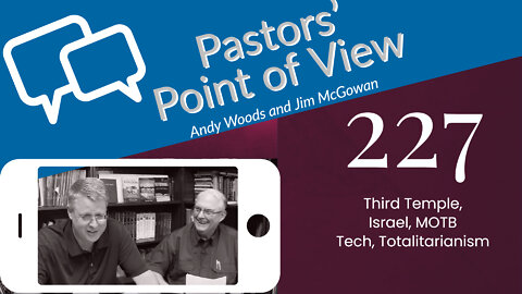 Pastors' Point of View (PPOV) 227. 9-16-22. Drs. Andy Woods & Jim McGowan. The Red Heifer and more.