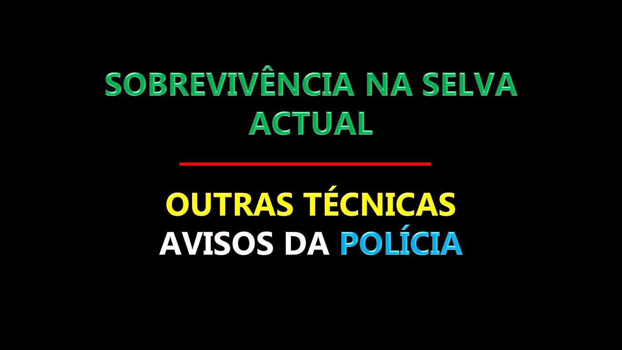 SOBREVIVÊNCIA NA SELVA ACTUAL - OUTRAS TÉCNICAS - AVISOS DA POLÍCIA