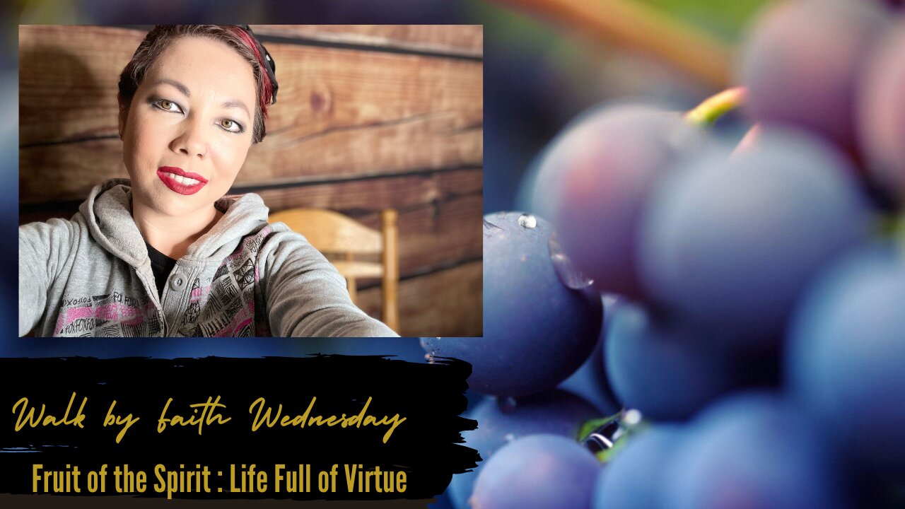 Walk by Faith Wednesday | Fruit of the Spirit: Life full of virtue