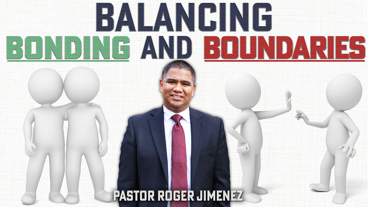 Balancing Bonding and Boundaries | Pastor Roger Jimenez