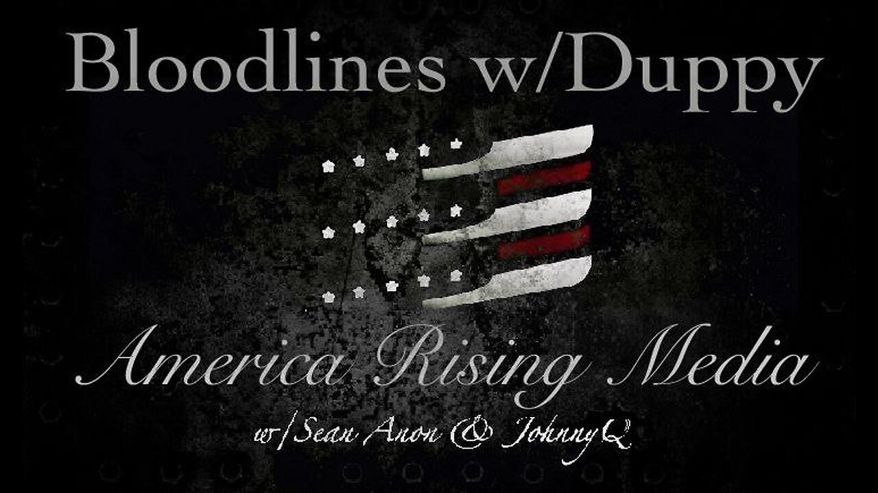 America Rising Media - Bloodlines Deep Dive w/Duppy