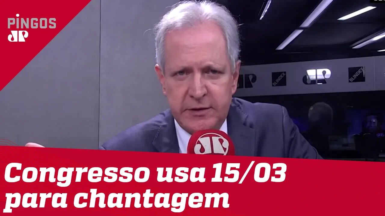 Augusto Nunes: Congresso usa 15/03 para fazer chantagem