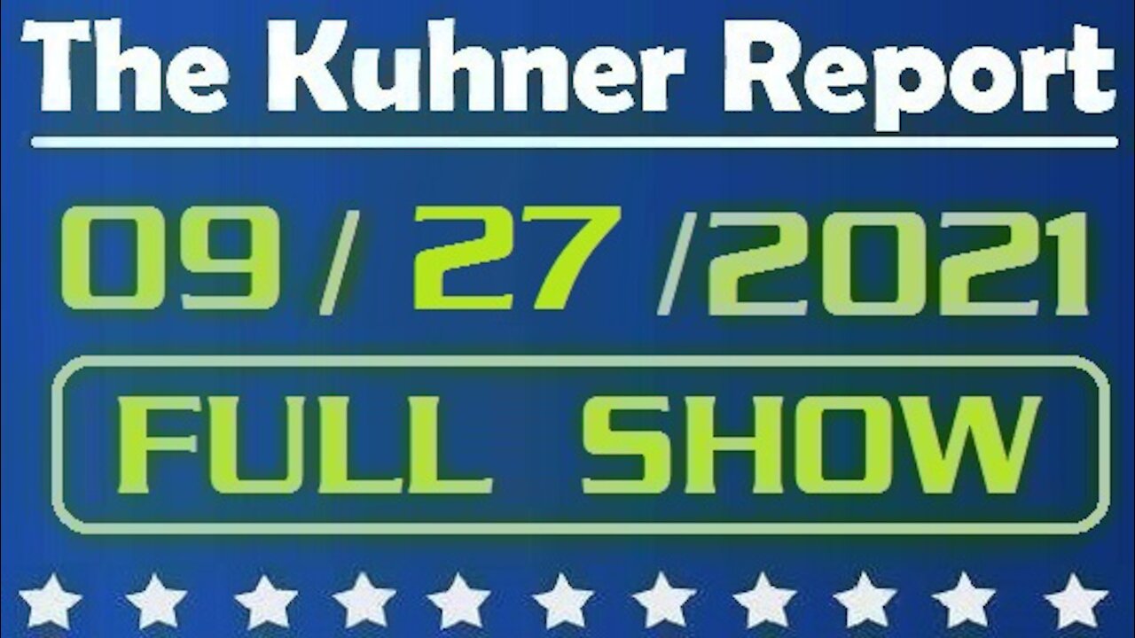 The Kuhner Report 09/27/2021 [FULL SHOW] Boston Freedom Rally & Arizona Ballot Audit Report