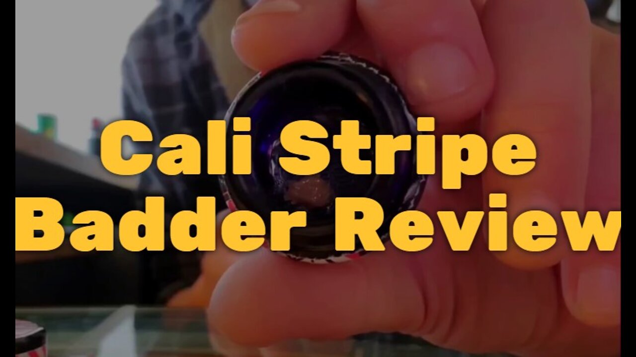 Cali Stripe Badder Review - Solid Quality, Taste, and Smoothness