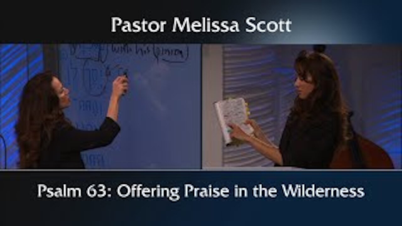 Psalm 63 Praise in Dire Circumstance by Pastor Melissa Scott, Ph.D.