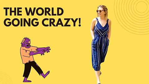 Is The World Crazy? How Are You Dealing With It?