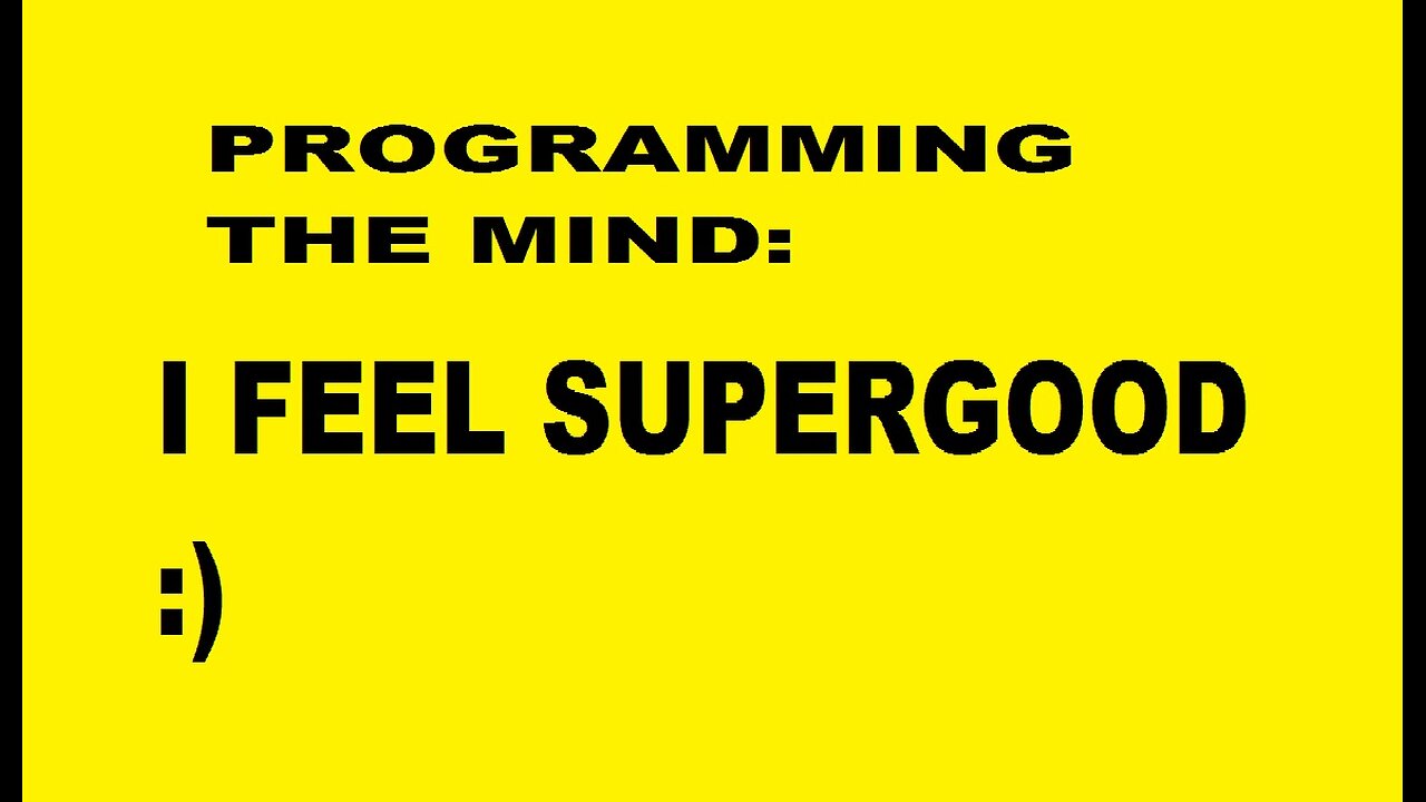 MIND PROGRAMMING - I FEEL SUPERGOOD :) - Silent Version :))))