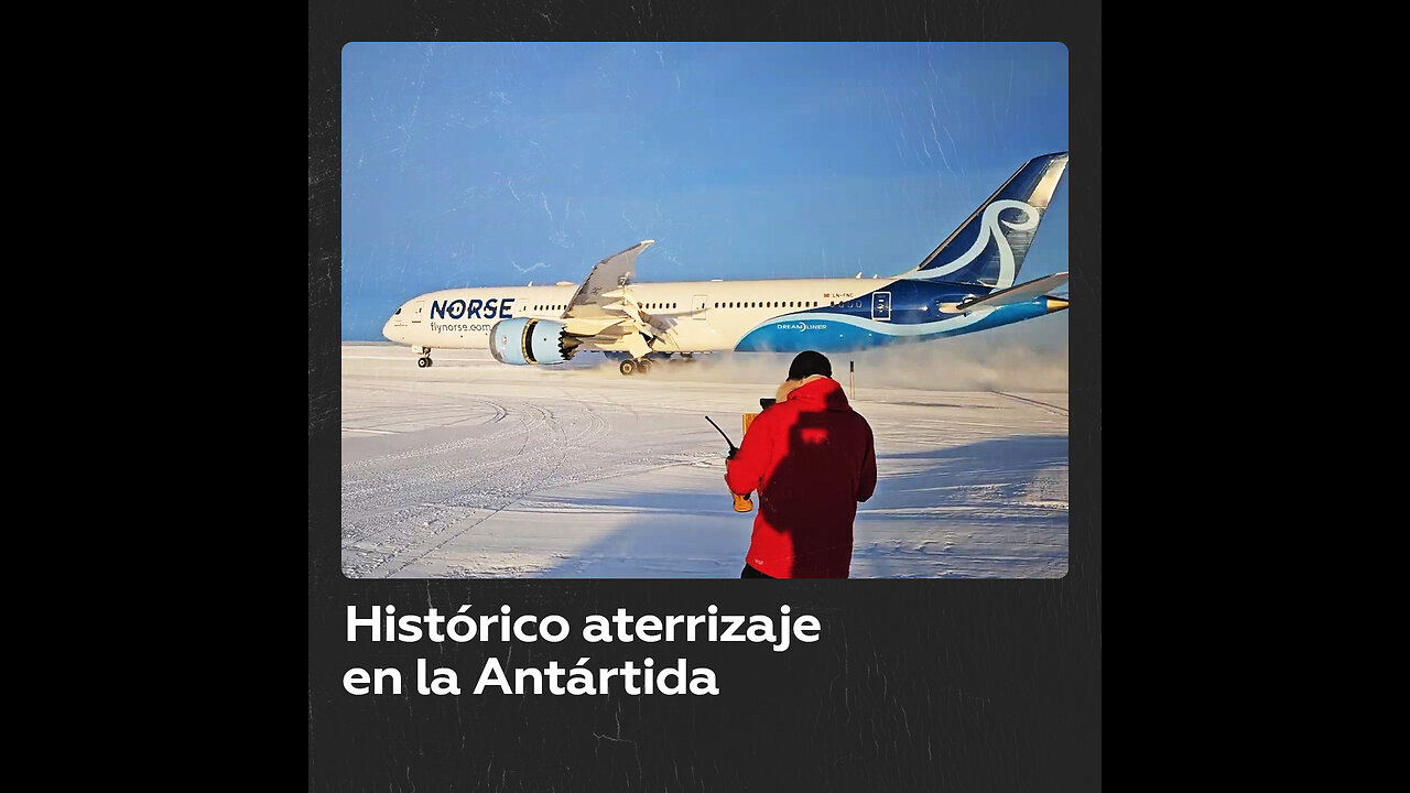 Un Boeing 787 llega a la Antártida, siendo el avión más grande en aterrizar en este continente