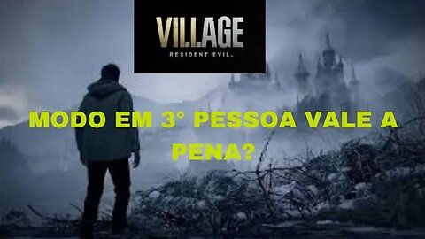 Resident Evil Village Modo em Terceira Vale a Pena