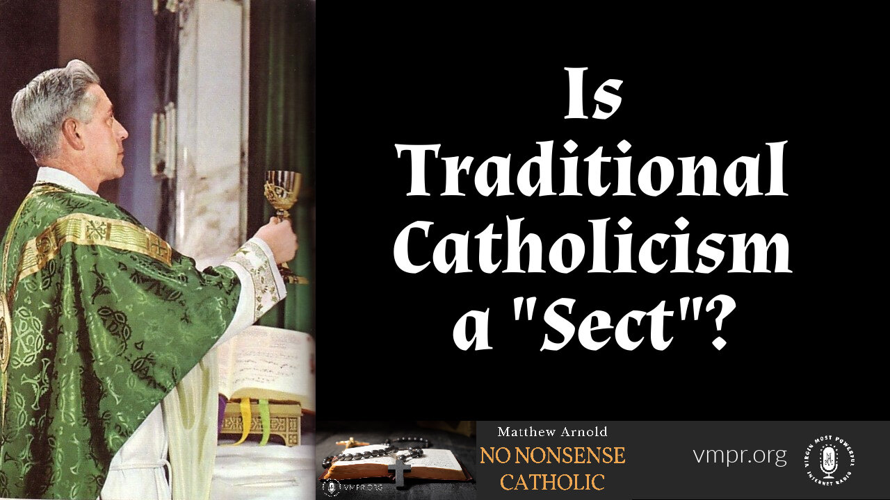 21 Jun 23, No Nonsense Catholic: Is Traditional Catholicism a "Sect"?