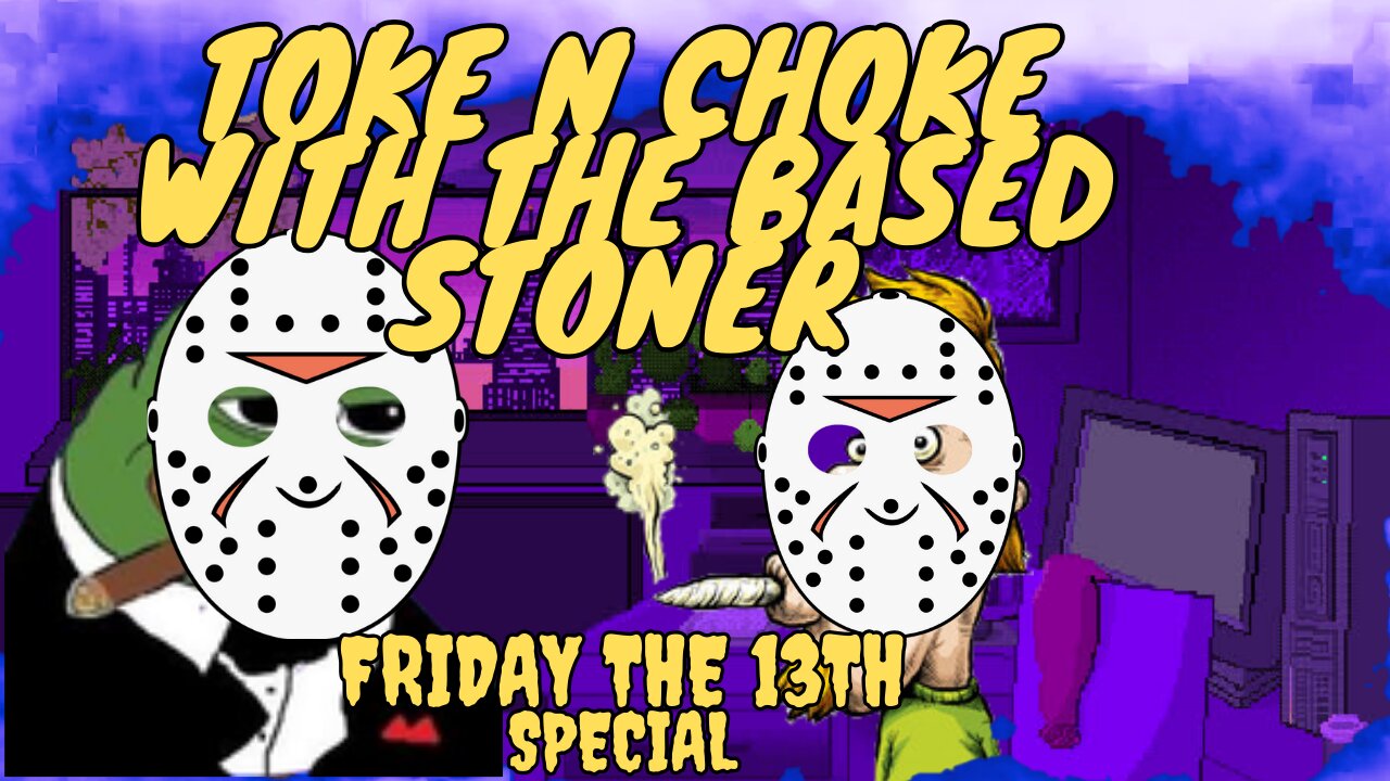 |Toke N Choke with the Based Stoner | friday the 13th special |