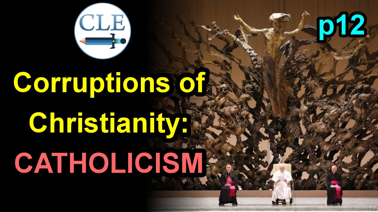 Corruptions of Christianity: Catholicism p12 | 12-6-20 [creationliberty.com]