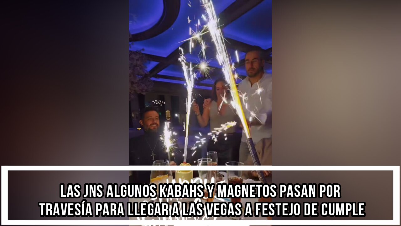 LAS JNS ALGUNOS KABAHS Y MAGNETOS PASAN POR TRAVESÍA PARA LLEGAR A LAS VEGAS A FESTEJO DE CUMPLE