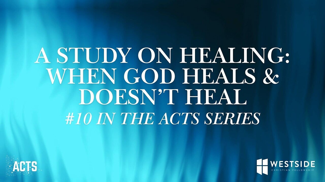 A Study on Healing: When God Heals & Doesn't Heal (#10 in the Acts Series) 11am December 8, 2024